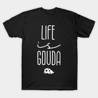 Life Is Gouda T-Shirt